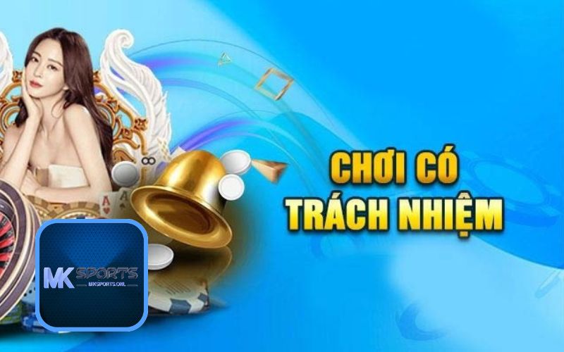 Điều khoản sử dụng Mksports khuyến khích thành viên chơi có trách nhiệm